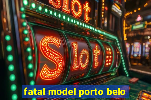 fatal model porto belo